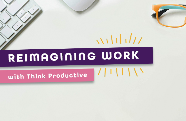 Re-imagining work with Think Productive